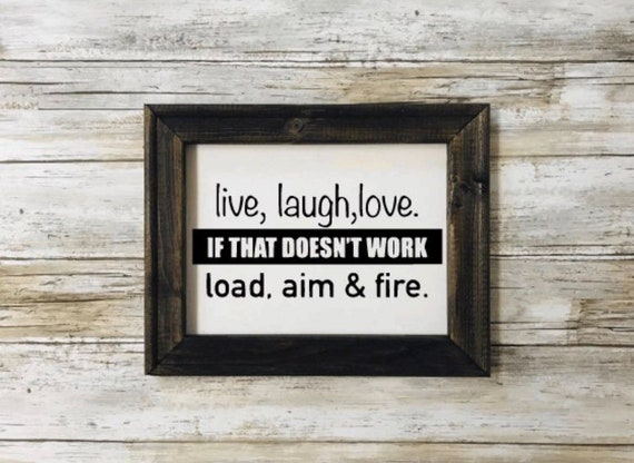 Live.laugh.love.if That Doesn't Work.load.aim and Fire.canvas Sign