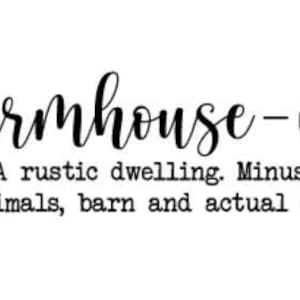 May include: A black and white image with the text "farmhouse-ish (n) A rustic dwelling. Minus farm animals, barn and actual farm."