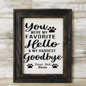 You Are My Favorite Hello.And My Hardest Goodbye.Personalized Reverse Canvas.Rustic Sign.Pet Lover.Your Pets Name On A Canvas.Dogs And Cats.