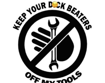 Keep Your D**k Beaters Off My Tools Toolbox StickerHard Hat Helmet Decal 