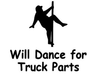 Will Dance for Truck Parts Sticker, Funny Truck Decal, Diesel Truck Vinyl Sticker, Toolbox Decal, Yeti Cup Sticker, Car Window Decal