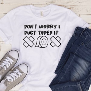 Don&#39;t Worry I Duct Taped It.Iron On Vinyl.T-Shirt Sticker.Pimp Old Shirts.T-Shirt With Saying.Beer Lover.Shirt For Husband.I Can Fix It
