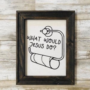 Bathroom Sign,What Would Jesus Do?,Funny Canvas Sign,Home decor,Handmade Canvas sign,Toilet Paper Sign,Bathroom Sign,Religious, Jesus