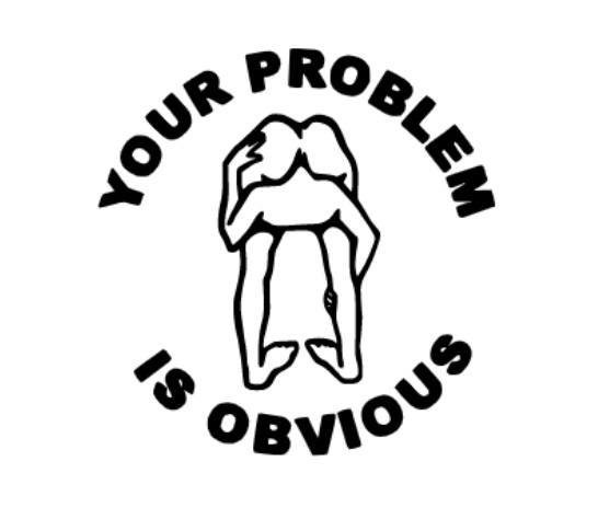 Your Problem Is Obvious Cartoon