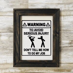 Warning To Avoid Serious Injury Don&#39;t Tell Me How To Do My Job.Reverse Canvas Sign.Home Decor.Man Cave Decor.Office Sign.Work Sign.Gift.
