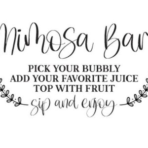 May include: A black and white sign with the text "Mimosa Bar" and instructions to "Pick your bubbly, add your favorite juice, top with fruit, sip and enjoy".