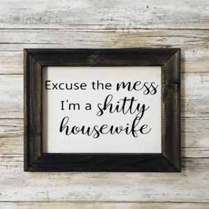 Excuse The Mess I'm A Shitty Housewife.Reverse Canvas Sign.Family Canvas Sign.Couple Canvas Sign.Valentines Day Gift.Funny Gift For Wife.