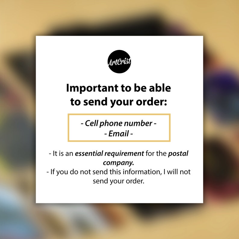 May include: A white card with black text that reads "ArtCrist" in a circle at the top. The text below reads "Important to be able to send your order: - Cell phone number - Email - It is an essential requirement for the postal company. If you do not send this information, I will not send your order."