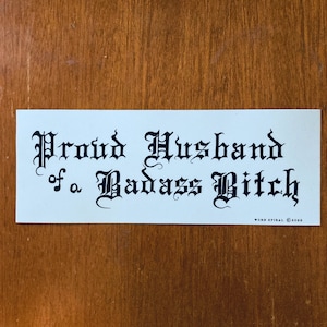 Proud Husband of a Badass BITCH.....  bumper sticker   wOrn sPiRaL