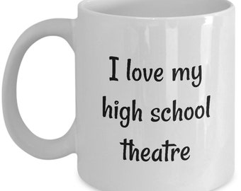 I Love My High School Theatre; 11oz Mug; Theatre; Performance; Performing Arts; Acting; Stage Crew; Friendships; Memories; Art; Actor