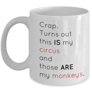 Crap. Turns out this IS my circus and those ARE my monkeys. 11 oz mug and 15 oz mug options. image 1