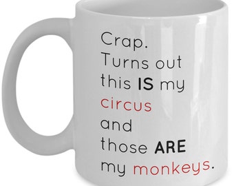 Crap. Turns out this IS my circus and those ARE my monkeys. 11 oz mug and 15 oz mug options.