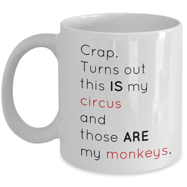 Crap. Turns out this IS my circus and those ARE my monkeys. 11 oz mug and 15 oz mug options.