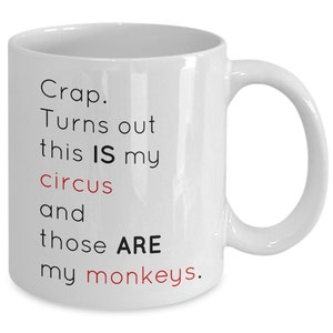 Crap. Turns out this IS my circus and those ARE my monkeys. 11 oz mug and 15 oz mug options. imagem 2