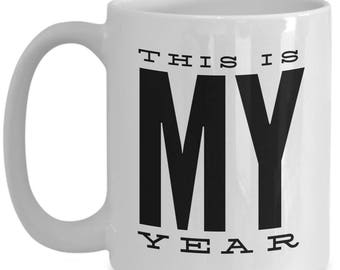 This Is My Year 15oz. Mug; Motivation; Inspiration; Personal Belief; Success; Take Charge; New Year; In Charge; Believe; You Got This