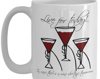 Live for today; wine; wine gift; it's 5'clock somewhere; funny mug; humorous mug; let the good times roll; wine toast