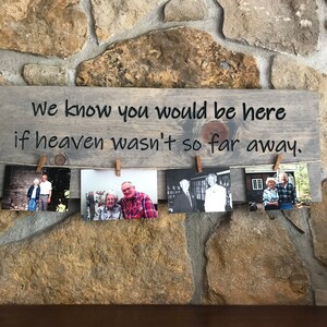 We know you would be here if Heaven wasn&#39;t so far away remembrance sign ideal for weddings, graduations, home