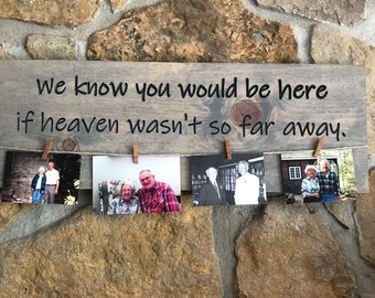 We know you would be here if Heaven wasn't so far away remembrance sign ideal for weddings, graduations, home