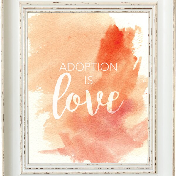 Adoption is Love Print - Instant 8x10 Download / Adopted / Child / Family