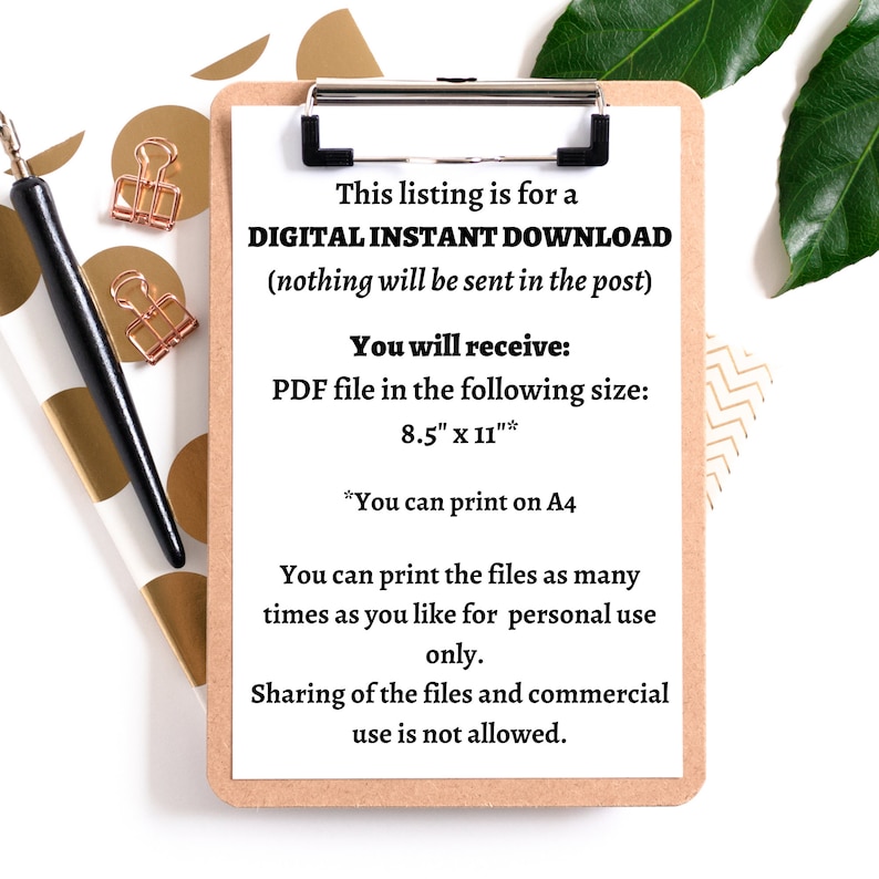 May include: A clipboard with a white paper that has text about a digital instant download. The text includes the size of the PDF file, 8.5" x 11" (21.6 x 27.9 cm), and that it can be printed on A4 paper. A black pen and gold paper clips are on the side.