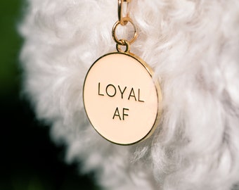 Enamel Dog Tag laser engraved - Loyal AF - Custom Pet ID, keychain, cat tag