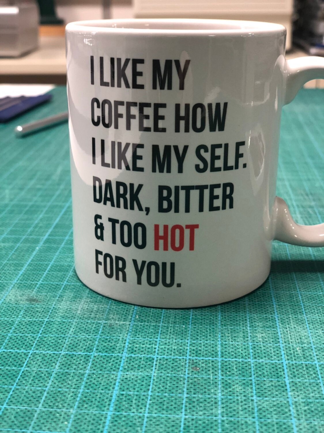 Funny Coffee Mug I Like My Coffee How I Like Myself Dark Bitter and Too Hot for You / Coffee Cup ...