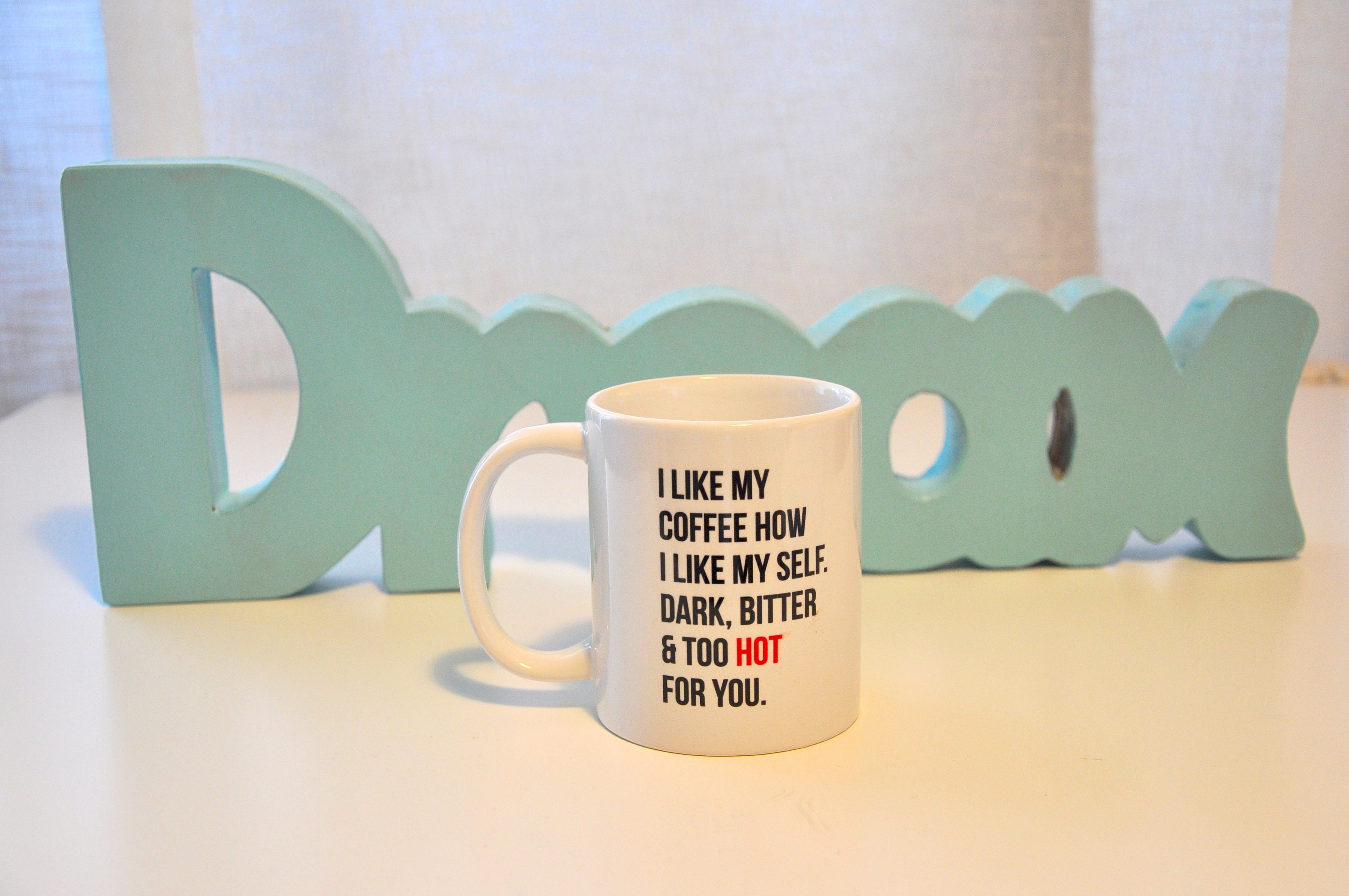 Funny Coffee Mug I Like My Coffee How I Like Myself Dark Bitter and Too Hot for You / Coffee Cup ...