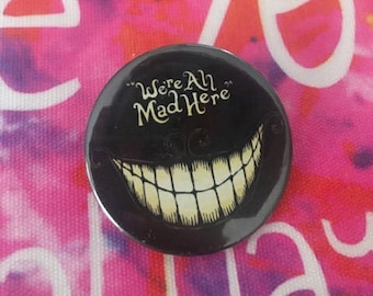 We Are All Mad Here Pin button / Pin Buttons / Funky Pin Button / Alice in wonderland