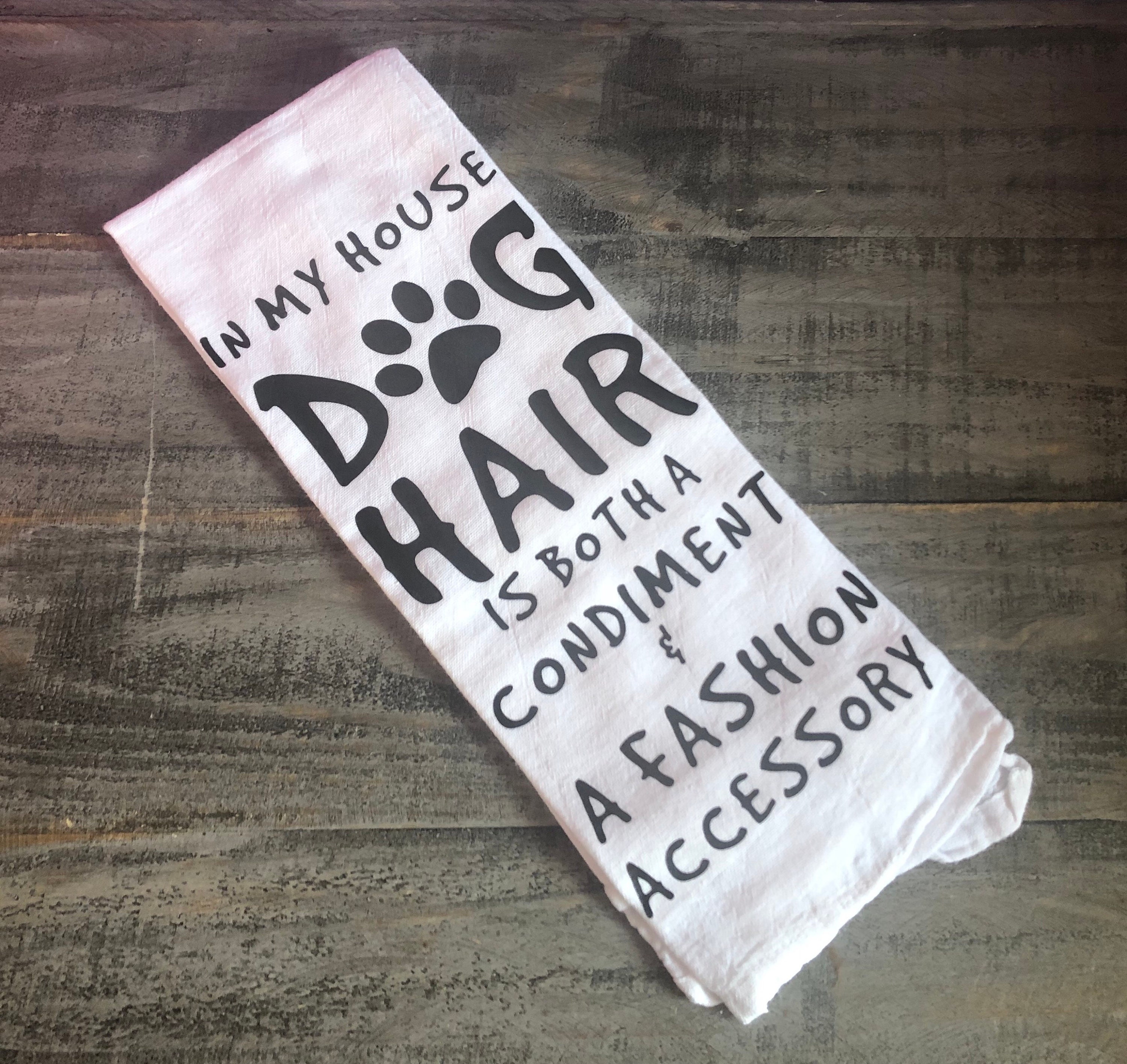 In My House Dog Hair is Both a Condiment A Fashion Accessory Tea Towel Primitive Etsy