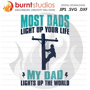 May include: A blue and white graphic design with the text "Most Dads Light Up Your Life" and "My Dad Lights Up The World". The graphic features a silhouette of a lineman climbing a utility pole.