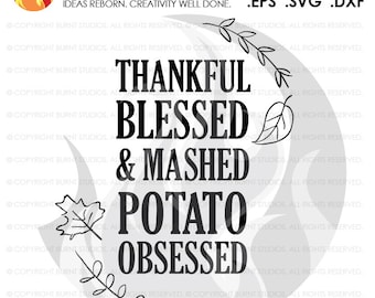 Digital File, Thankful, Blessed, and Mashed Potato Obsessed, Thanksgiving, Turkey, Blessing, Shirt, Decal Design, Svg, Png, Dxf, Eps file