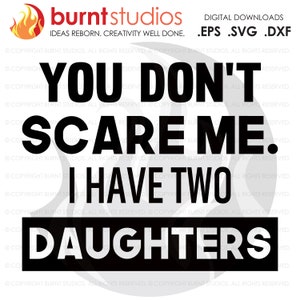 Archivo de corte SVG, No me asustas, tengo dos hijas, Regalo del día del padre o de la madre, Cumpleaños, Archivo digital, Descargar, PNG, DXF, eps