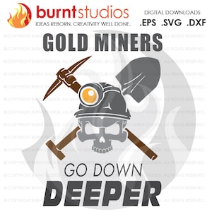 May include: Black and white graphic design of a skull wearing a miner's helmet with a pickaxe and shovel crossed behind it. The text "Gold Miners" is above the skull and the text "Go Down Deeper" is below the skull.