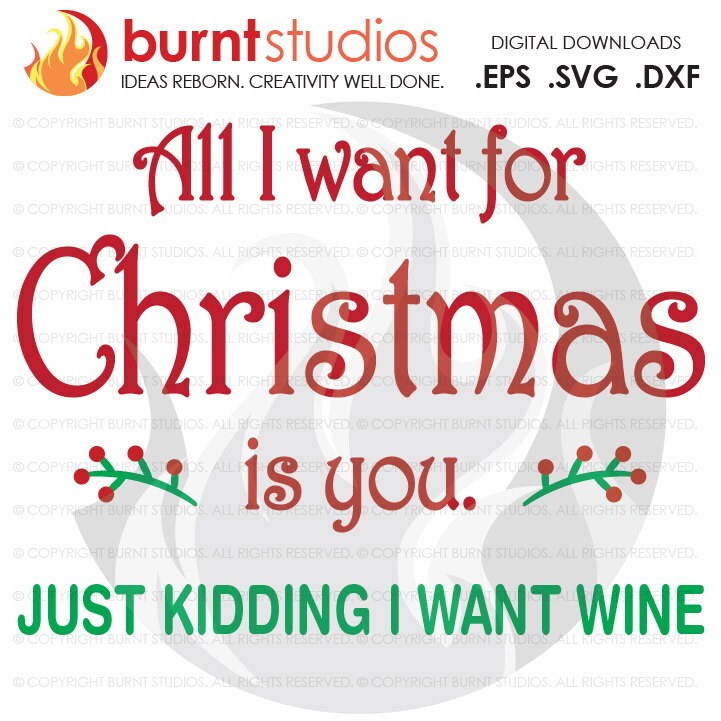 Digital File, All I want for Christmas is You Just Kidding I want Wine Xmas Funny Printable Clip Shirt Decal Design, Svg, Png, Dxf, Eps file