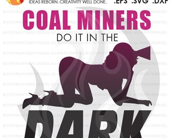 SVG Cutting File, Coal Miners Do It in the Dark, Coal Mining, Power, Tunnel, Ore, Gold, Silver, Svg, Png, Dxf, Eps file