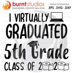 SVG Cutting File, I Virtually Graduated 5th Grade Class of 2020, Toilet Paper, Quarantine, Graduating Class, Cap & Gown, Elementary School