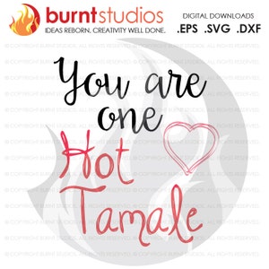 Digital File, You Are One Hot Tamale, Latino, Latina, Mexican, Love, Shirt Design, Decal Design, Svg, Png, Dxf, Eps file