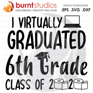 SVG Cutting File, I Virtually Graduated 6th Grade Class of 2020, Toilet Paper, Quarantine, Graduating Class, Cap & Gown, Middle School