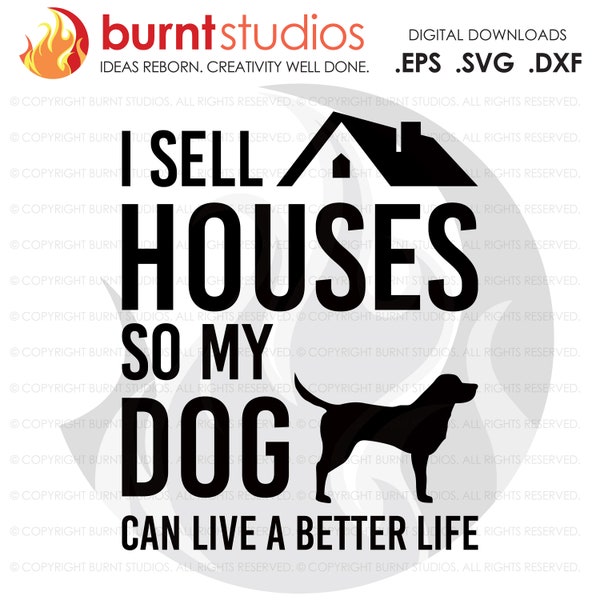 Digital File, I Sell Houses So My Dog Can SVG, Real Estate, Home, Realtor, Houses For Sale, Homes For Sale, Property,  Property For Sale