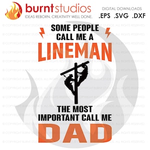 May include: Orange and black graphic design with the text "Some people call me a lineman, the most important call me dad". The graphic features a silhouette of two people working on a power line.