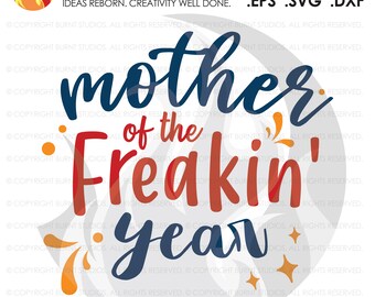 Mother of the Freakin' Year SVG Cutting File, Mama, Mom, Mommy, Mother, Blessed, Mother's Day, Heart, Love, Momma, Digital File, PNG,