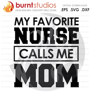 SVG Cutting File, My Favorite Nurse Calls Me Mom, Nurse, Doctor, Surgeon, Medical Field, Nurse Practitioner, Cutting File, Vinyl, SVG