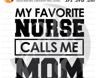 SVG Cutting File, My Favorite Nurse Calls Me Mom, Nurse, Doctor, Surgeon, Medical Field, Nurse Practitioner, Cutting File, Vinyl, SVG