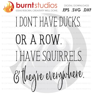 SVG Cutting File, I don&#39;t Have Ducks or a Row. I have Squirrels and they&#39;re everywhere. Scatterbrain, funny, shirt design, dxf, png, eps