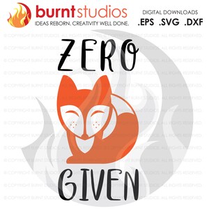 May include: A digital download design featuring a cute orange fox with closed eyes and the text "Zero Given".