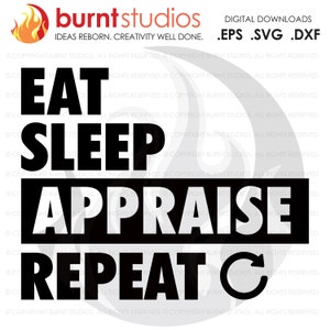 Digital File, Eat Sleep Appraise Repeat SVG, Real Estate, Home, Realtor, Houses For Sale, Homes For Sale, Property,  Property For Sale