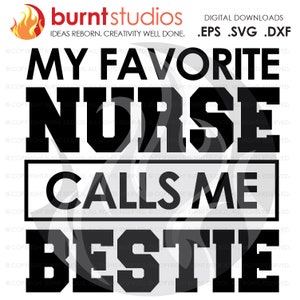 SVG Cutting File, My Favorite Nurse Calls Me Bestie, Nurse, Doctor, Surgeon, Medical Field, Nurse Practitioner, Cutting File, Vinyl, SVG