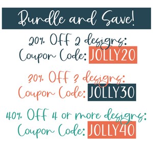 May include: A graphic with text that reads "Bundle and Save!" and lists discount codes for purchasing multiple designs. The codes are: JOLLY20 for 20% off 2 designs, JOLLY30 for 30% off 3 designs, and JOLLY40 for 40% off 4 or more designs.