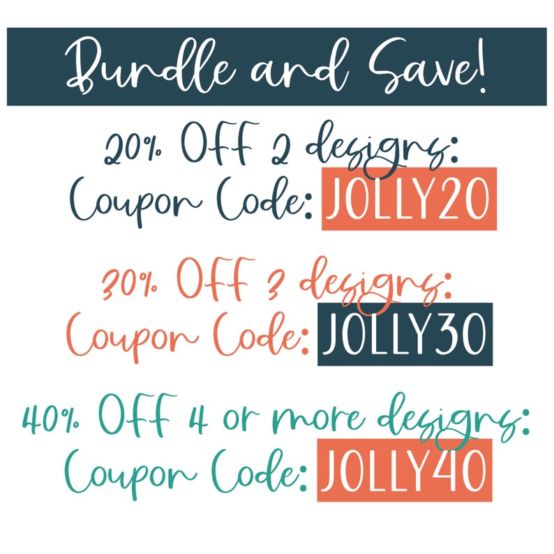 May include: A graphic with text that reads "Bundle and Save!" and lists discount codes for purchasing multiple designs. The codes are: JOLLY20 for 20% off 2 designs, JOLLY30 for 30% off 3 designs, and JOLLY40 for 40% off 4 or more designs.