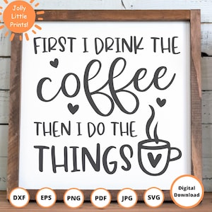 Funny Coffee SVG | First I Drink, Then I Do Things (Digital Download)